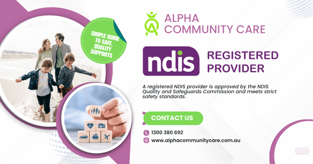 Registered NDIS Provider: Simple Guide to Safe, Quality Supports with Alphacommunity Care